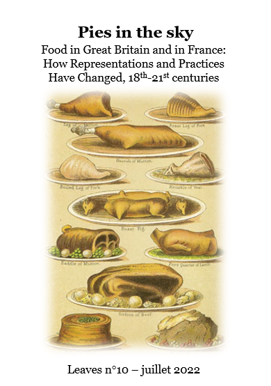 Leaves n°10 : Pies in the sky — L’alimentation en France et en Grande-Bretagne : évolution des pratiques et des représentations, XVIIIe-XXIe siècles / Food in Great Britain and in France: How Representations and Practices Have Changed, 18th-21st centuries